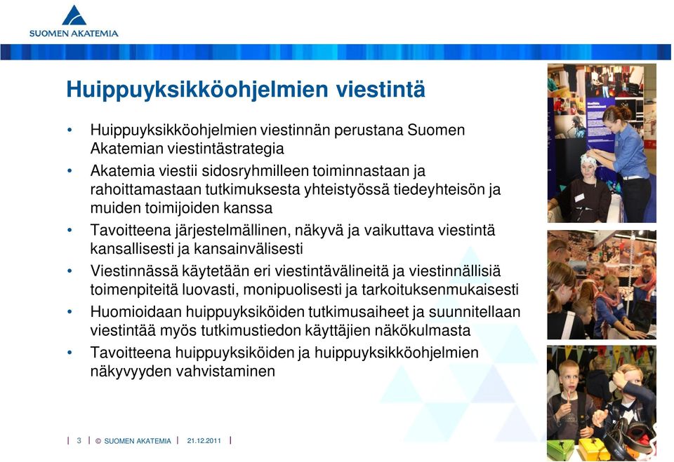 kansainvälisesti Viestinnässä käytetään eri viestintävälineitä ja viestinnällisiä toimenpiteitä luovasti, monipuolisesti ja tarkoituksenmukaisesti Huomioidaan