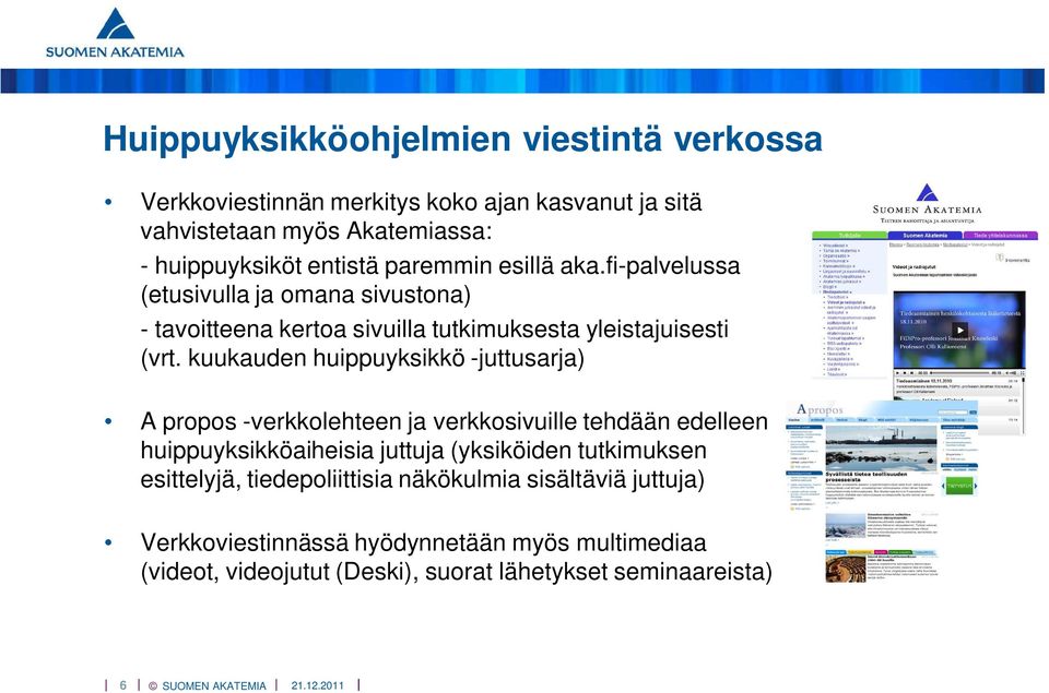 kuukauden huippuyksikkö -juttusarja) A propos -verkkolehteen ja verkkosivuille tehdään edelleen huippuyksikköaiheisia juttuja (yksiköiden tutkimuksen