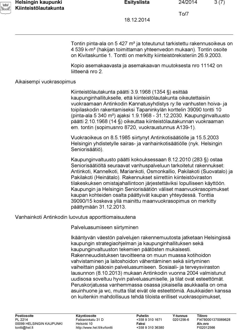 2003. Kopio asemakaavasta ja asemakaavan muutoksesta nro 11142 on liitteenä nro 2. päätti 3.9.