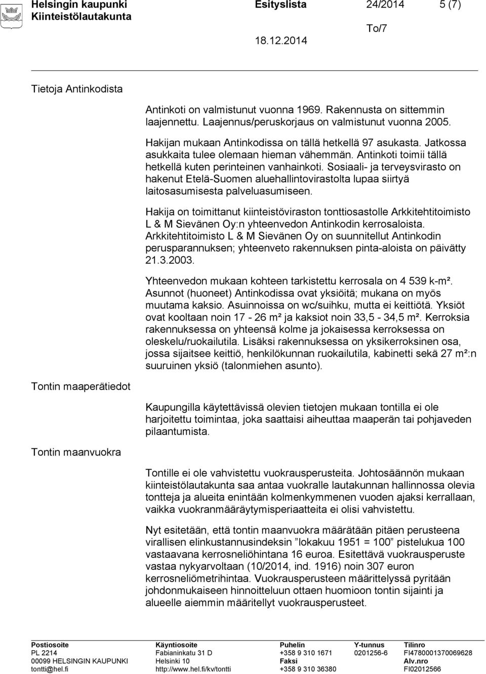 Antinkoti toimii tällä hetkellä kuten perinteinen vanhainkoti. Sosiaali- ja terveysvirasto on hakenut Etelä-Suomen aluehallintovirastolta lupaa siirtyä laitosasumisesta palveluasumiseen.