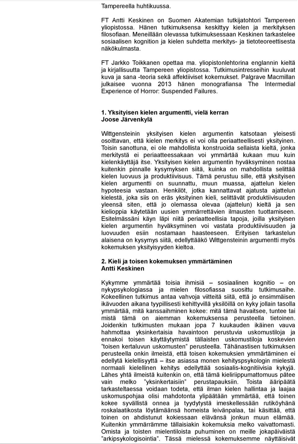 yliopistonlehtorina englannin kieltä ja kirjallisuutta Tampereen yliopistossa. Tutkimusintresseihin kuuluvat kuva ja sana -teoria sekä affektiiviset kokemukset.