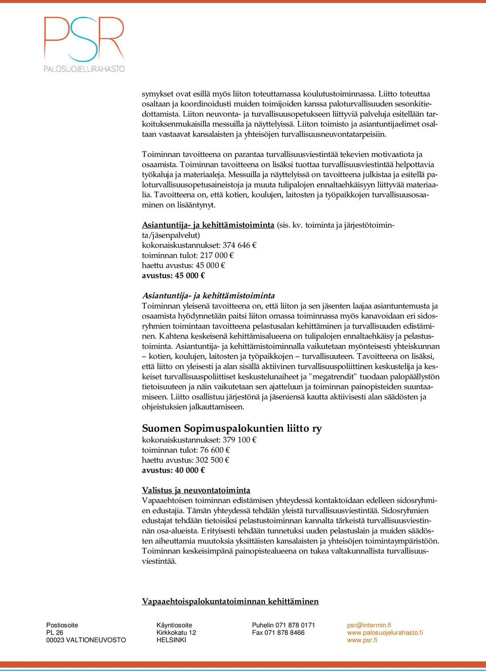 Liiton toimisto ja asiantuntijaelimet osaltaan vastaavat kansalaisten ja yhteisöjen turvallisuusneuvontatarpeisiin.