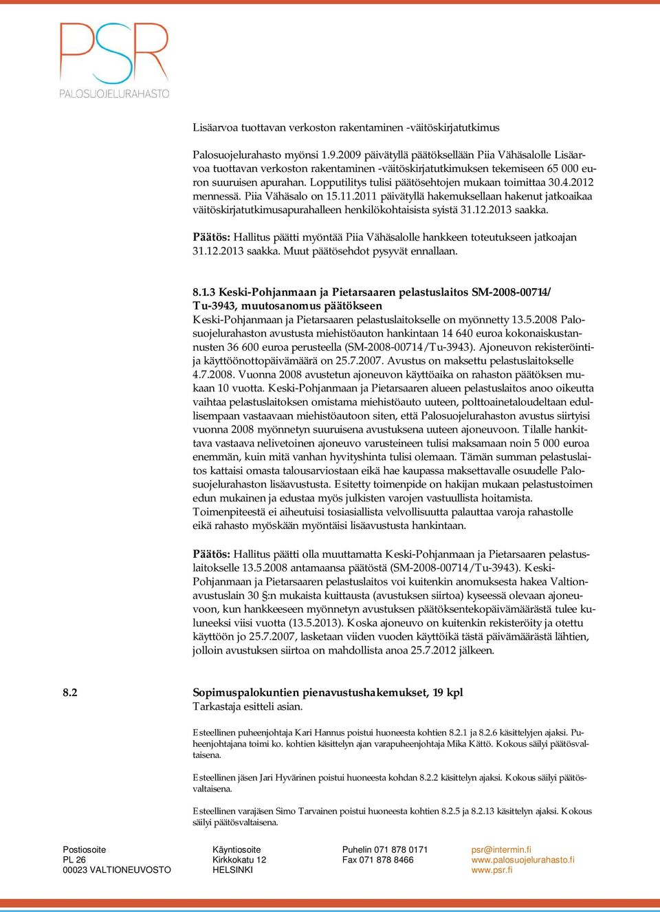 Lopputilitys tulisi päätösehtojen mukaan toimittaa 30.4.2012 mennessä. Piia Vähäsalo on 15.11.