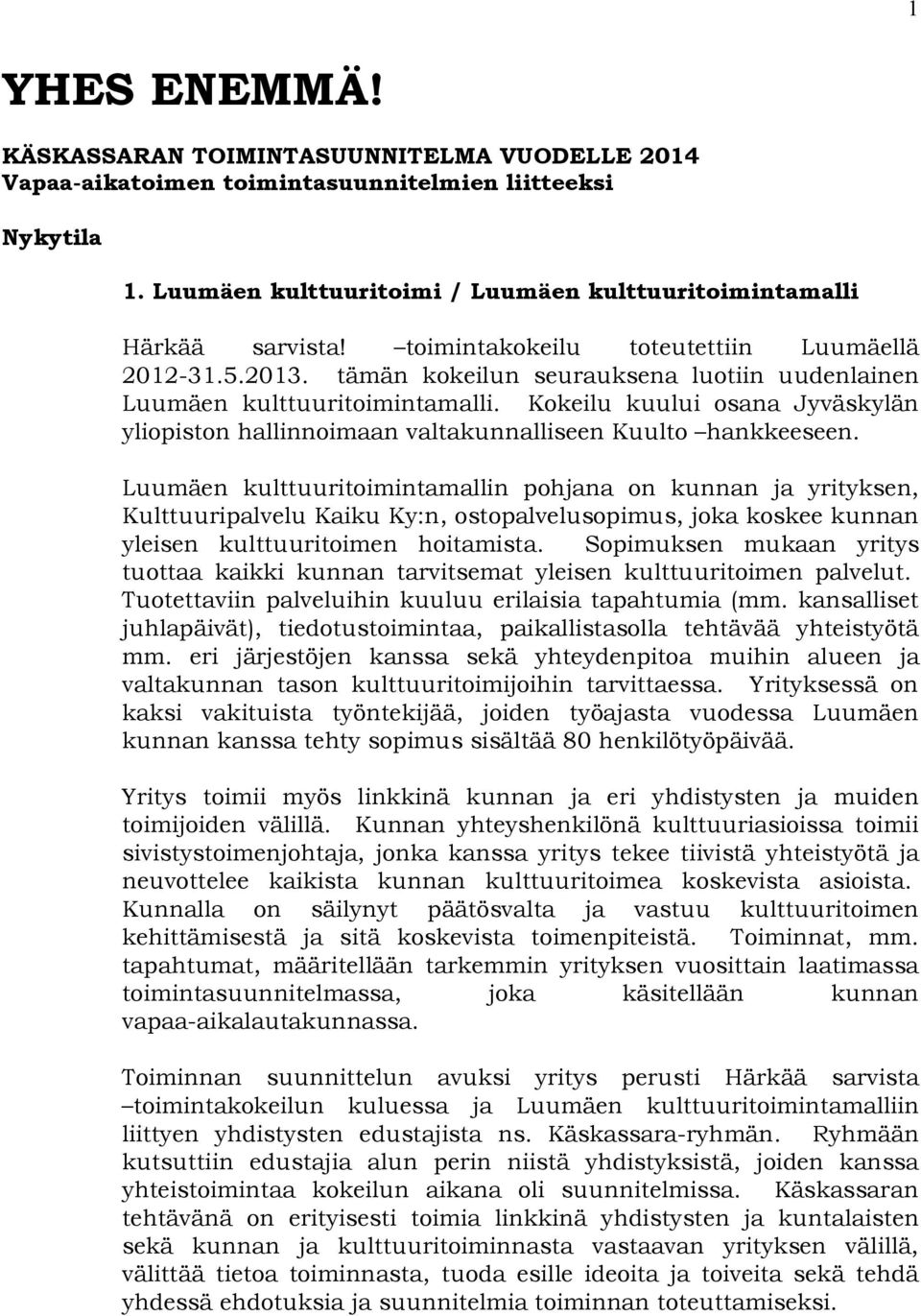 Kokeilu kuului osana Jyväskylän yliopiston hallinnoimaan valtakunnalliseen Kuulto hankkeeseen.