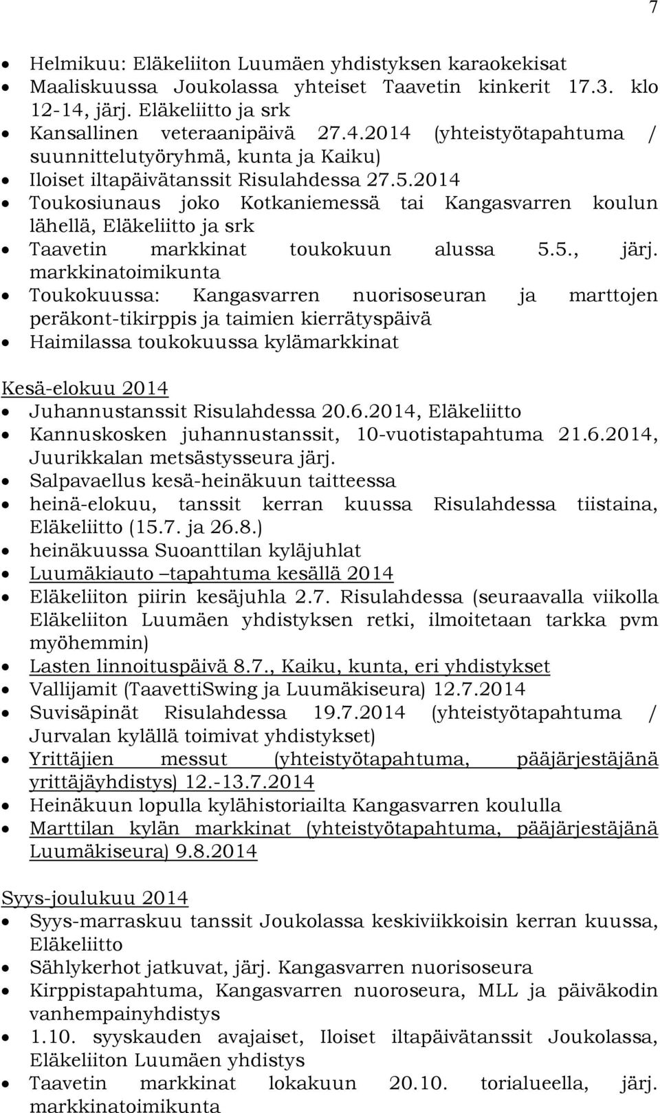2014 Toukosiunaus joko Kotkaniemessä tai Kangasvarren koulun lähellä, Eläkeliitto ja srk Taavetin markkinat toukokuun alussa 5.5., järj.