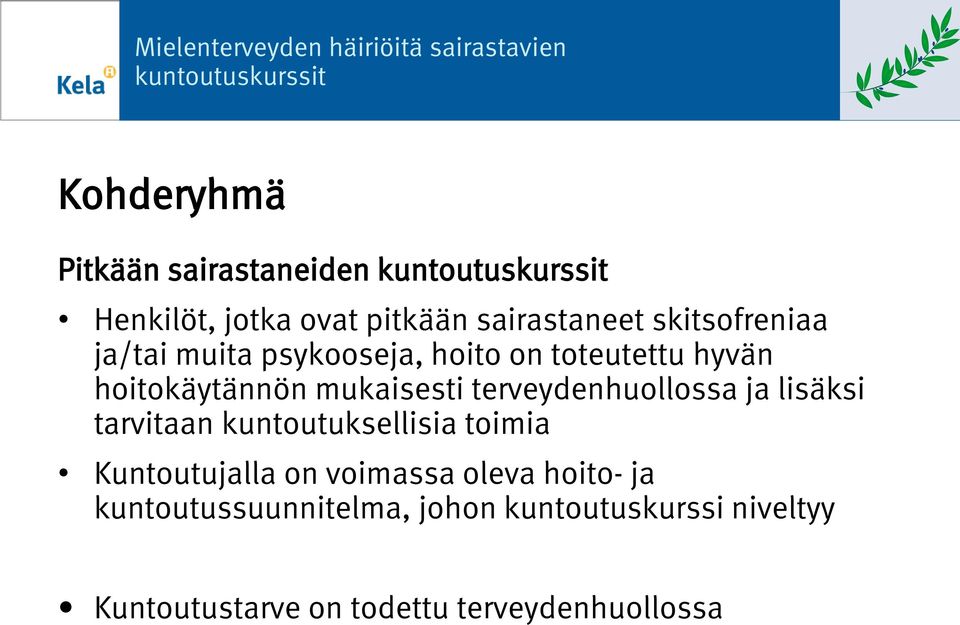 terveydenhuollossa ja lisäksi tarvitaan kuntoutuksellisia toimia Kuntoutujalla on voimassa