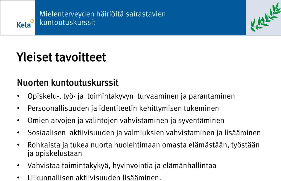 aktiivisuuden ja valmiuksien vahvistaminen ja lisääminen Rohkaista ja tukea nuorta huolehtimaan omasta