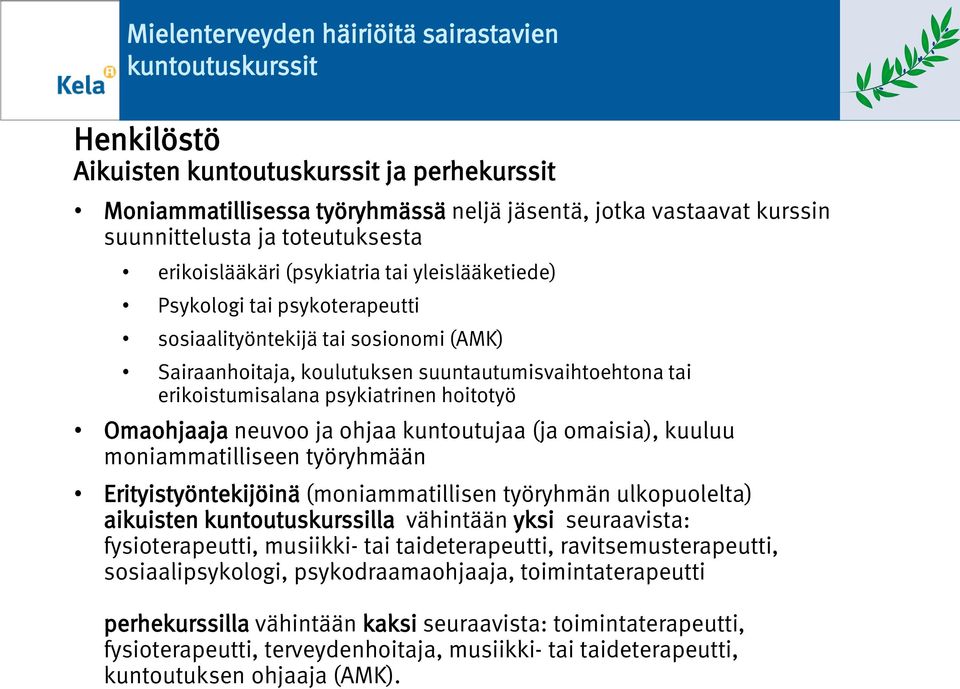 omaisia), kuuluu moniammatilliseen työryhmään Erityistyöntekijöinä (moniammatillisen työryhmän ulkopuolelta) aikuisten kuntoutuskurssilla vähintään yksi seuraavista: fysioterapeutti, musiikki- tai