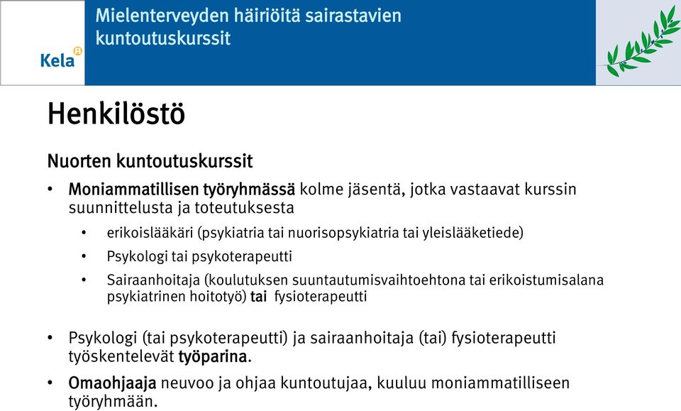 suuntautumisvaihtoehtona tai erikoistumisalana psykiatrinen hoitotyö) tai fysioterapeutti Psykologi (tai psykoterapeutti) ja