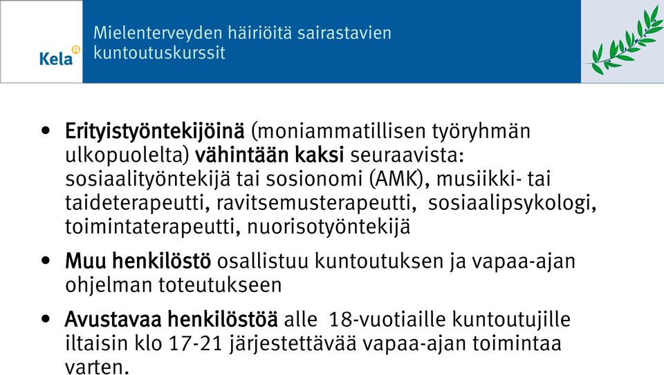 sosiaalipsykologi, toimintaterapeutti, nuorisotyöntekijä Muu henkilöstö osallistuu kuntoutuksen ja