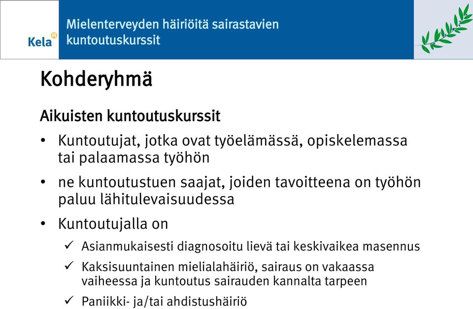 on Asianmukaisesti diagnosoitu lievä tai keskivaikea masennus Kaksisuuntainen mielialahäiriö,