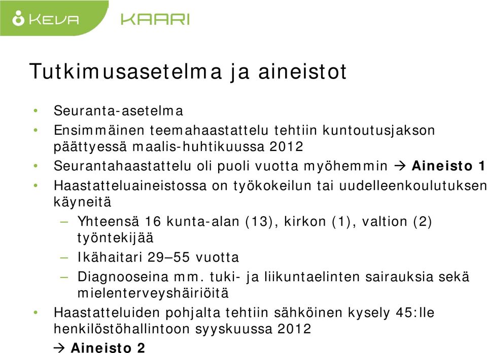 Yhteensä 16 kunta-alan (13), kirkon (1), valtion (2) työntekijää Ikähaitari 29 55 vuotta Diagnooseina mm.