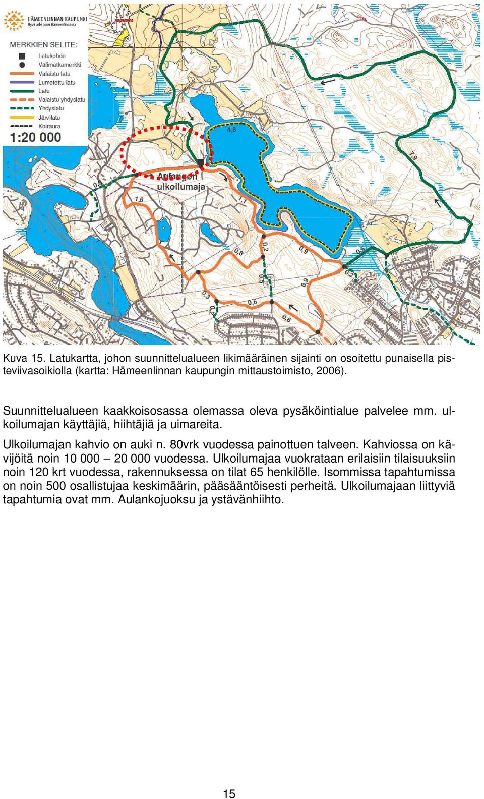 80vrk vuodessa painottuen talveen. Kahviossa on kävijöitä noin 10 000 20 000 vuodessa.