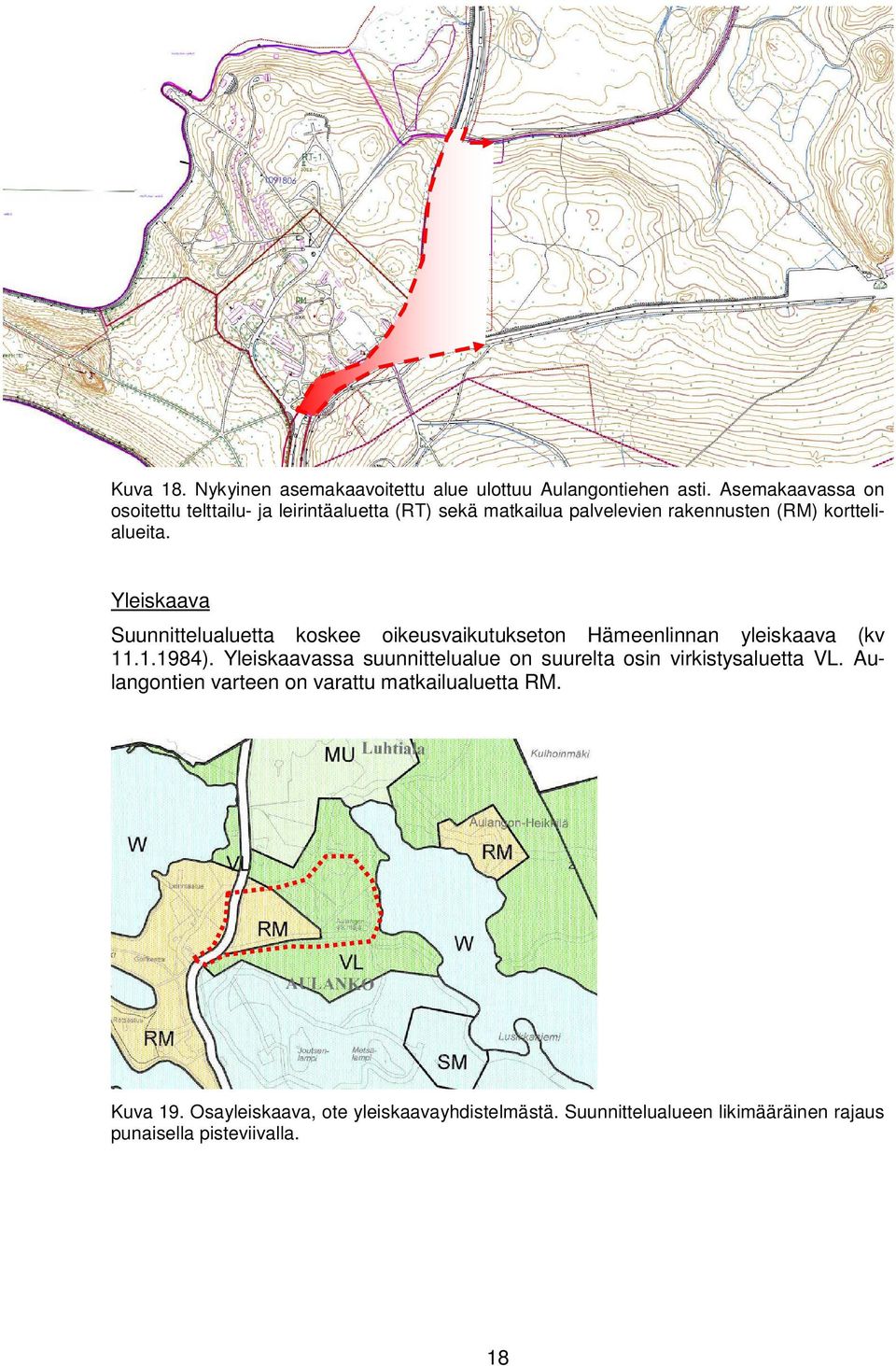 Yleiskaava Suunnittelualuetta koskee oikeusvaikutukseton Hämeenlinnan yleiskaava (kv 11.1.1984).