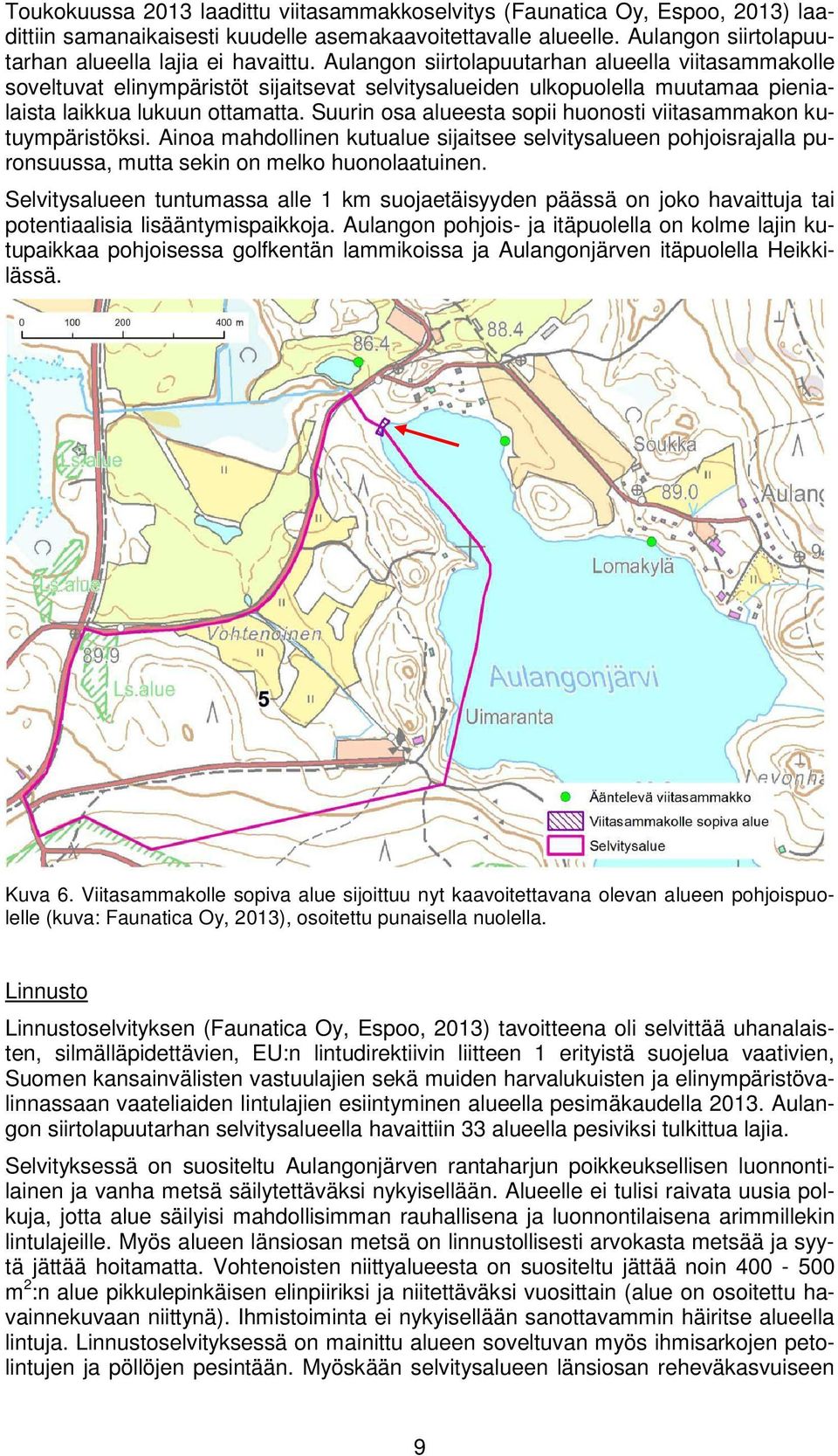 Suurin osa alueesta sopii huonosti viitasammakon kutuympäristöksi. Ainoa mahdollinen kutualue sijaitsee selvitysalueen pohjoisrajalla puronsuussa, mutta sekin on melko huonolaatuinen.