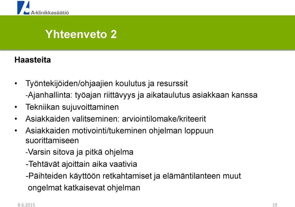 Asiakkaiden motivointi/tukeminen ohjelman loppuun suorittamiseen -Varsin sitova ja pitkä ohjelma -Tehtävät