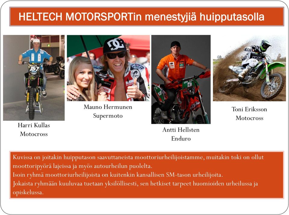 moottoripyörä lajeissa ja myös autourheilun puolelta.