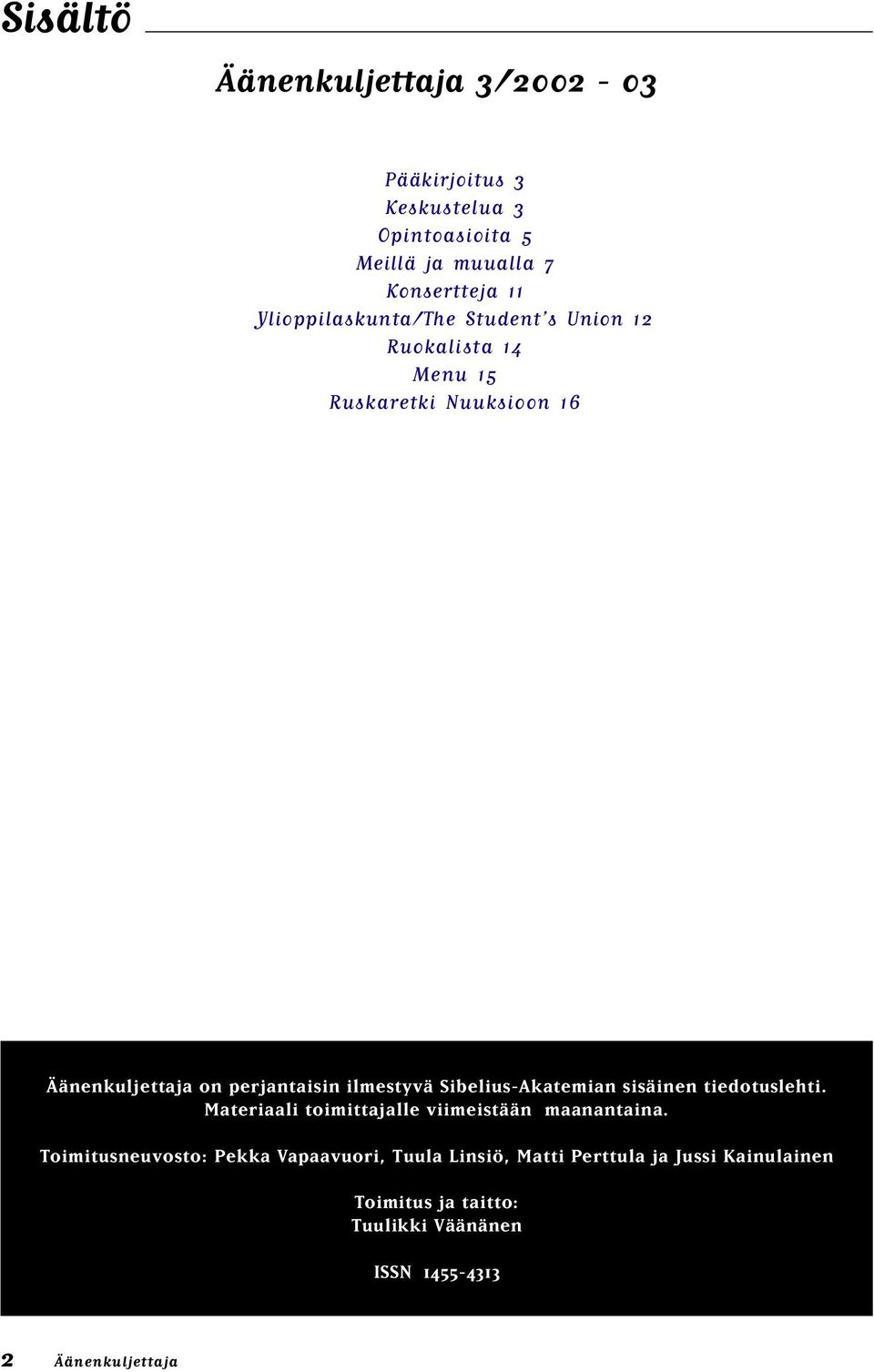 ilmestyvä Sibelius-Akatemian sisäinen tiedotuslehti. Materiaali toimittajalle viimeistään maanantaina.