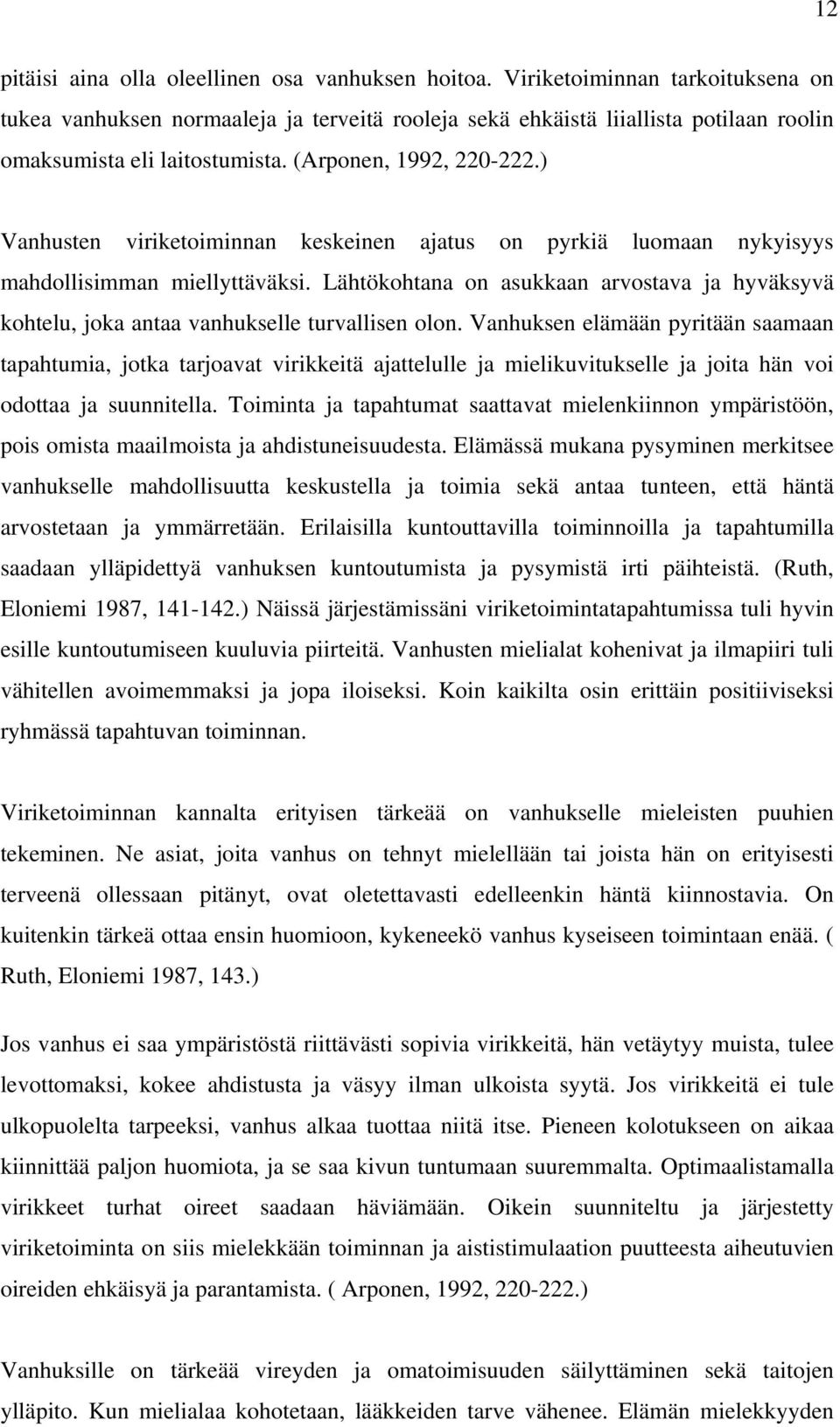 ) Vanhusten viriketoiminnan keskeinen ajatus on pyrkiä luomaan nykyisyys mahdollisimman miellyttäväksi.