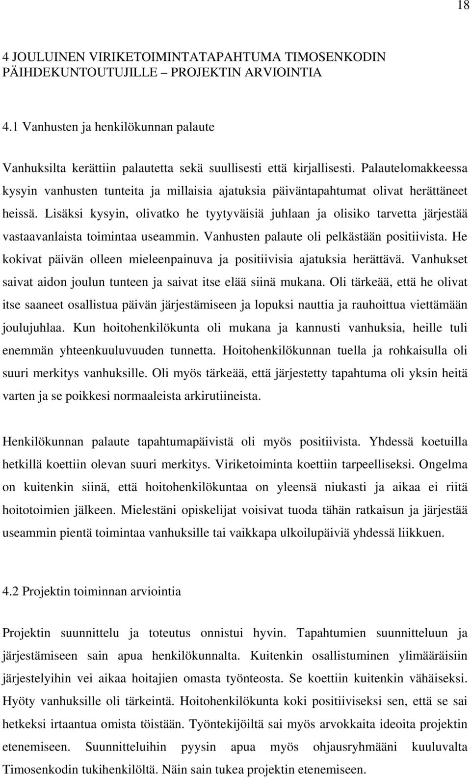 Palautelomakkeessa kysyin vanhusten tunteita ja millaisia ajatuksia päiväntapahtumat olivat herättäneet heissä.