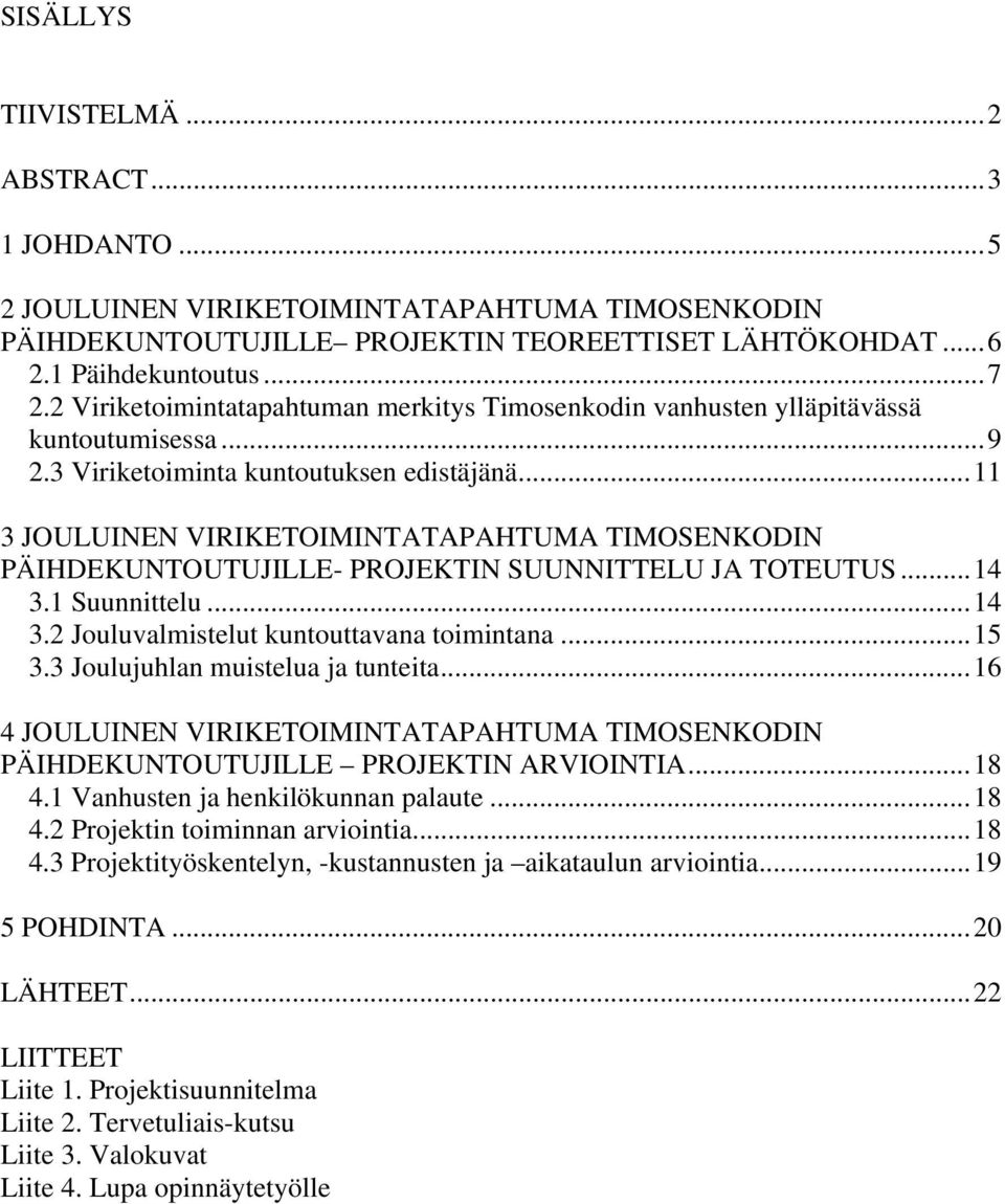 ..11 3 JOULUINEN VIRIKETOIMINTATAPAHTUMA TIMOSENKODIN PÄIHDEKUNTOUTUJILLE- PROJEKTIN SUUNNITTELU JA TOTEUTUS...14 3.1 Suunnittelu...14 3.2 Jouluvalmistelut kuntouttavana toimintana...15 3.