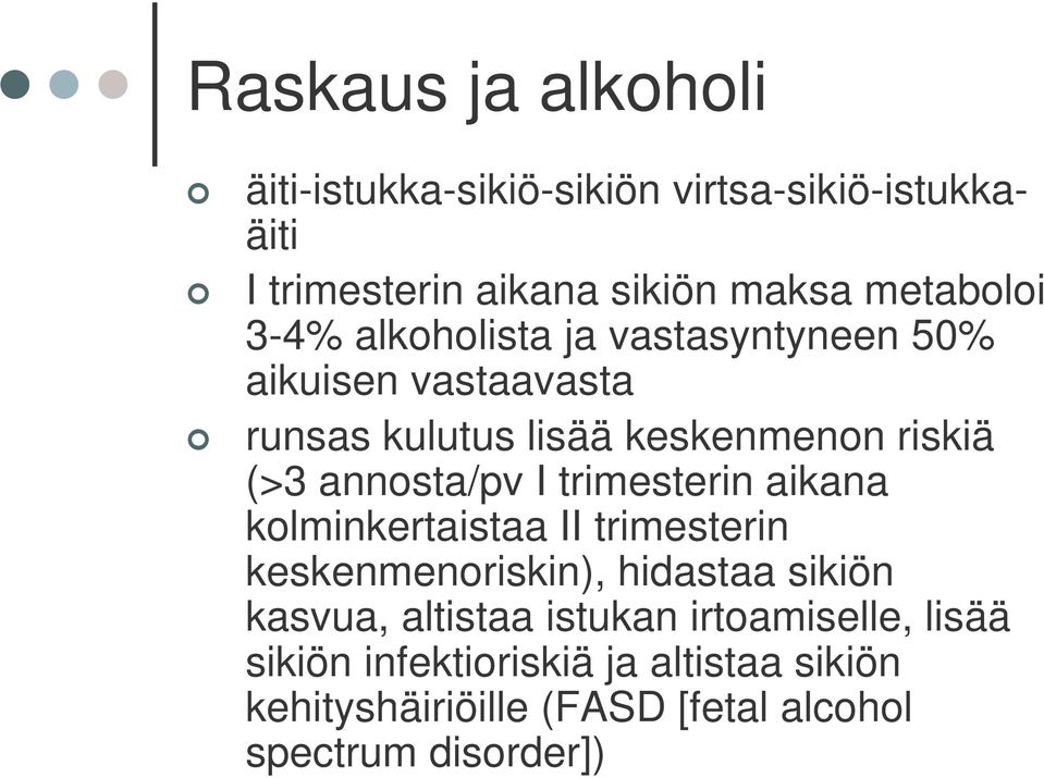 I trimesterin aikana kolminkertaistaa II trimesterin keskenmenoriskin), hidastaa sikiön kasvua, altistaa istukan