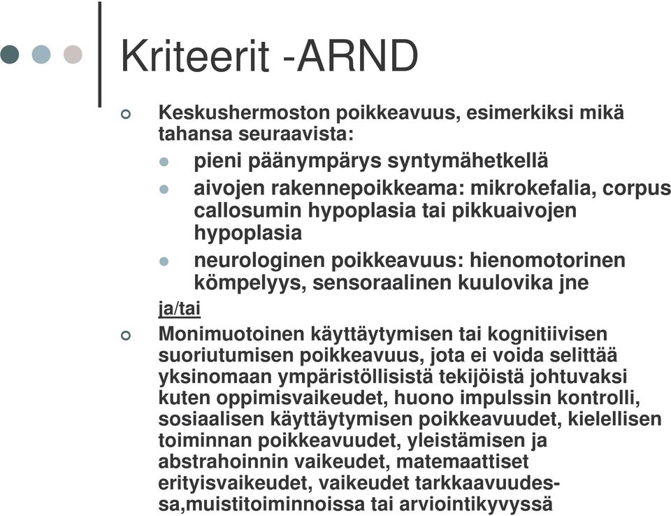 suoriutumisen poikkeavuus, jota ei voida selittää yksinomaan ympäristöllisistä tekijöistä johtuvaksi kuten oppimisvaikeudet, huono impulssin kontrolli, sosiaalisen käyttäytymisen