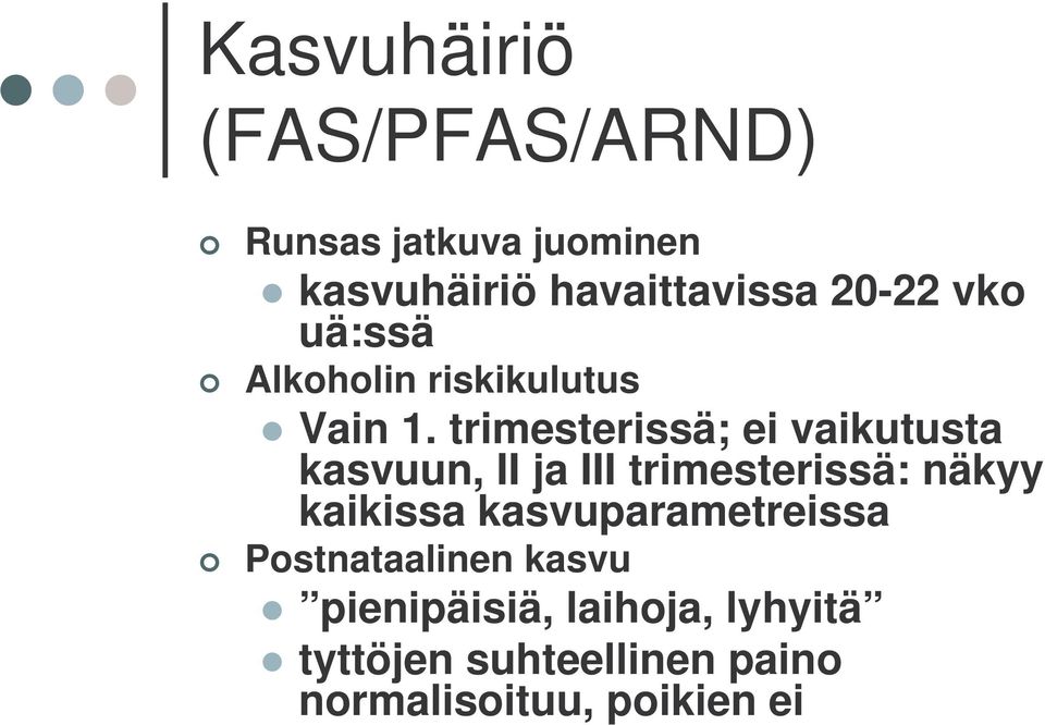 trimesterissä; ei vaikutusta kasvuun, II ja III trimesterissä: näkyy kaikissa