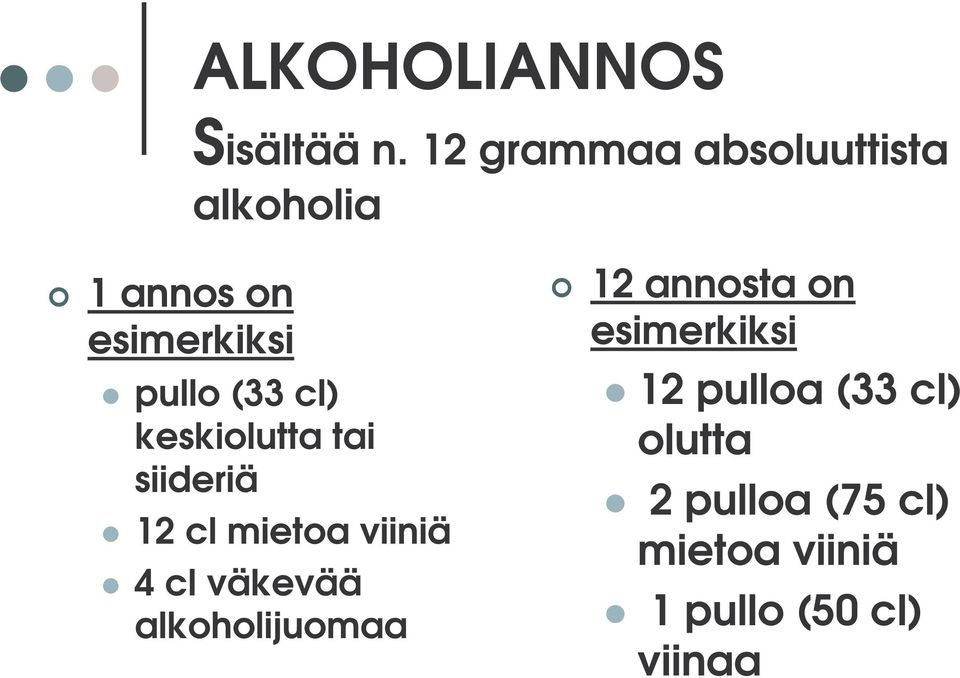 cl) keskiolutta tai siideriä 12 cl mietoa viiniä 4 cl väkevää