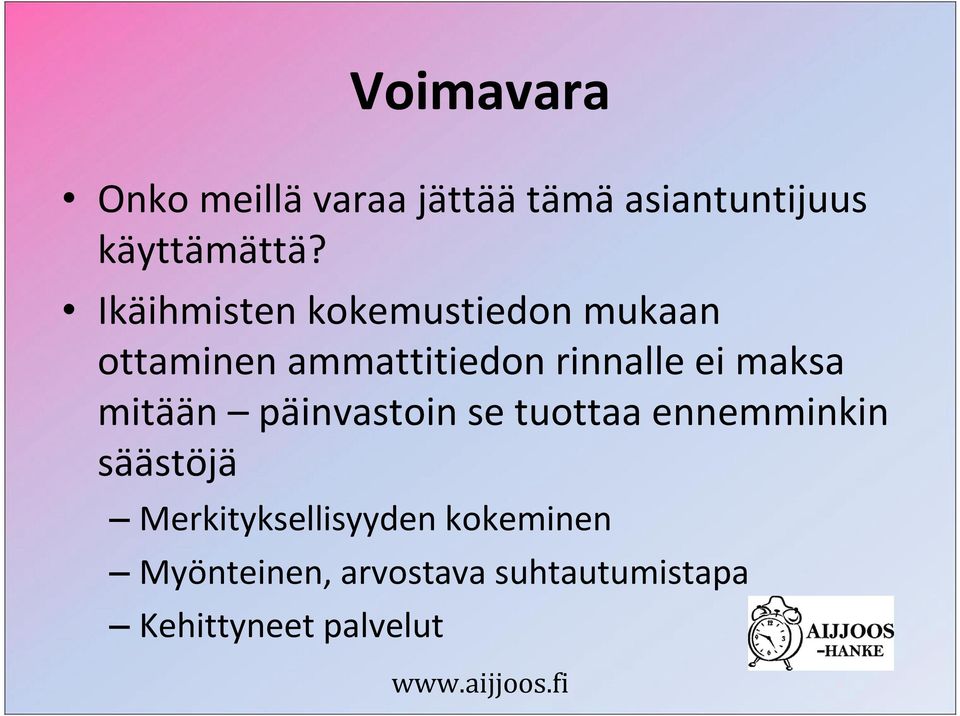 maksa mitään päinvastoin se tuottaa ennemminkin säästöjä