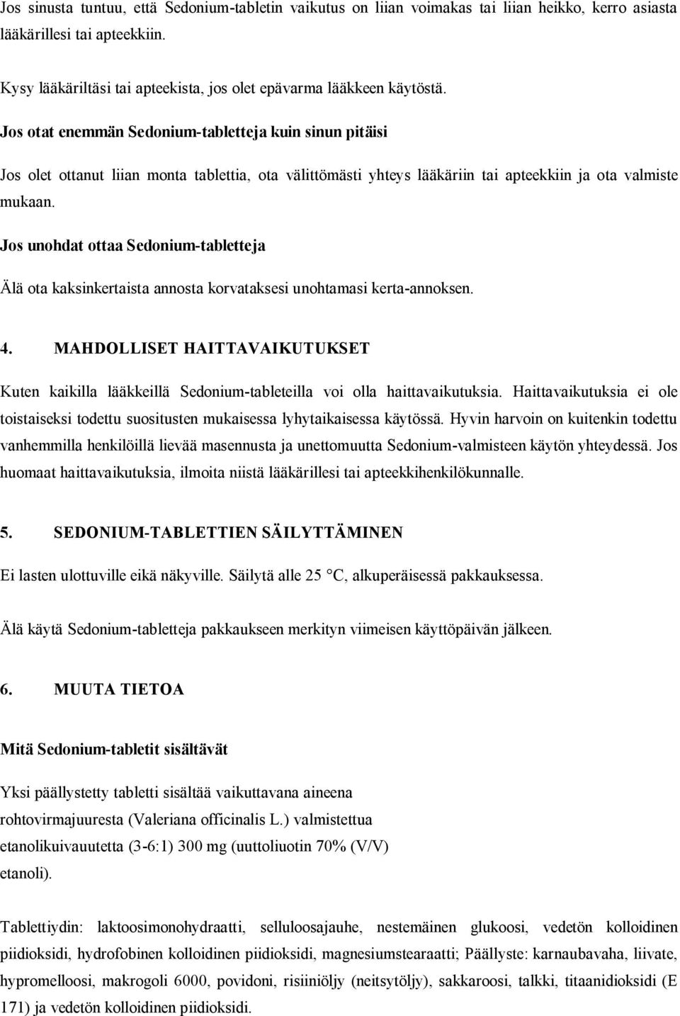 Jos otat enemmän Sedonium tabletteja kuin sinun pitäisi Jos olet ottanut liian monta tablettia, ota välittömästi yhteys lääkäriin tai apteekkiin ja ota valmiste mukaan.