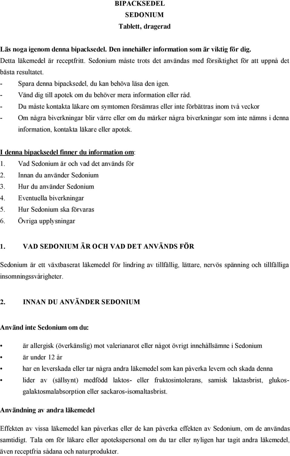 Vänd dig till apotek om du behöver mera information eller råd.