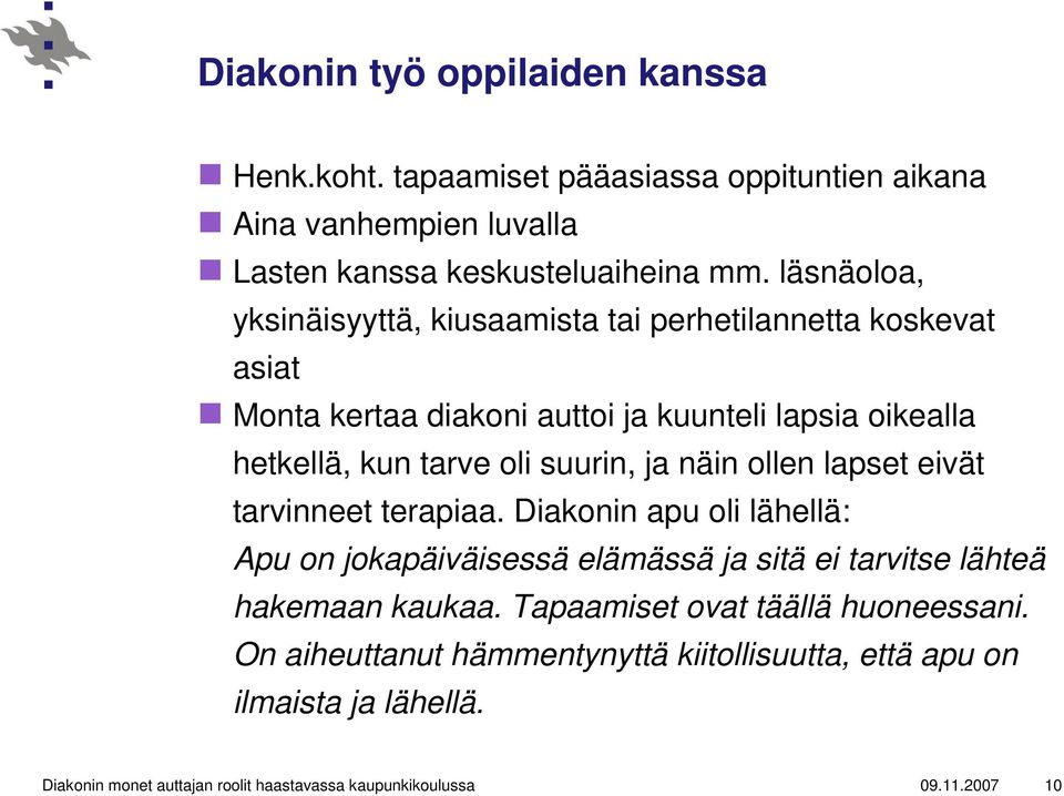 ja näin ollen lapset eivät tarvinneet terapiaa. Diakonin apu oli lähellä: Apu on jokapäiväisessä elämässä ja sitä ei tarvitse lähteä hakemaan kaukaa.