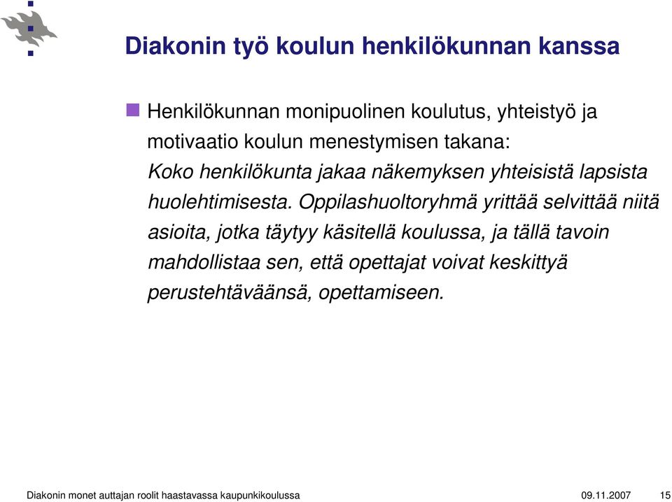 Oppilashuoltoryhmä yrittää selvittää niitä asioita, jotka täytyy käsitellä koulussa, ja tällä tavoin mahdollistaa