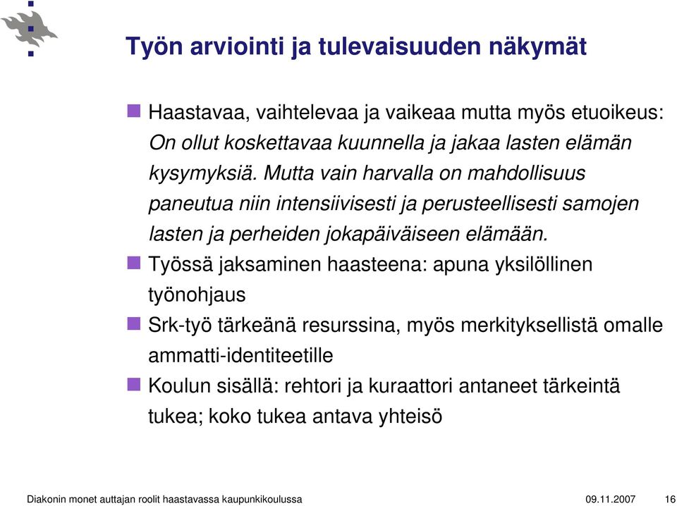 Työssä jaksaminen haasteena: apuna yksilöllinen työnohjaus Srk-työ tärkeänä resurssina, myös merkityksellistä omalle ammatti-identiteetille Koulun