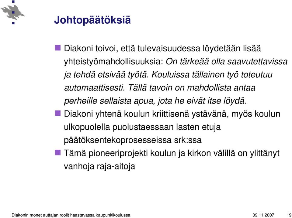 Diakoni yhtenä koulun kriittisenä ystävänä, myös koulun ulkopuolella puolustaessaan lasten etuja päätöksentekoprosesseissa srk:ssa Tämä