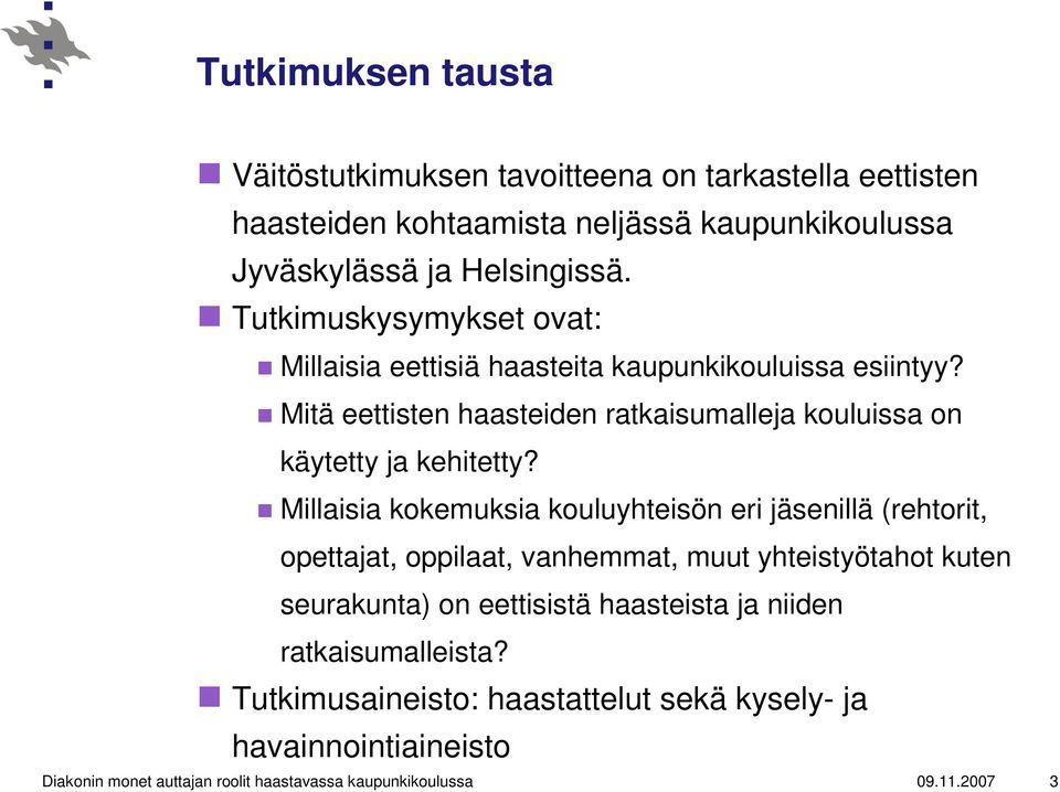 Millaisia kokemuksia kouluyhteisön eri jäsenillä (rehtorit, opettajat, oppilaat, vanhemmat, muut yhteistyötahot kuten seurakunta) on eettisistä haasteista ja