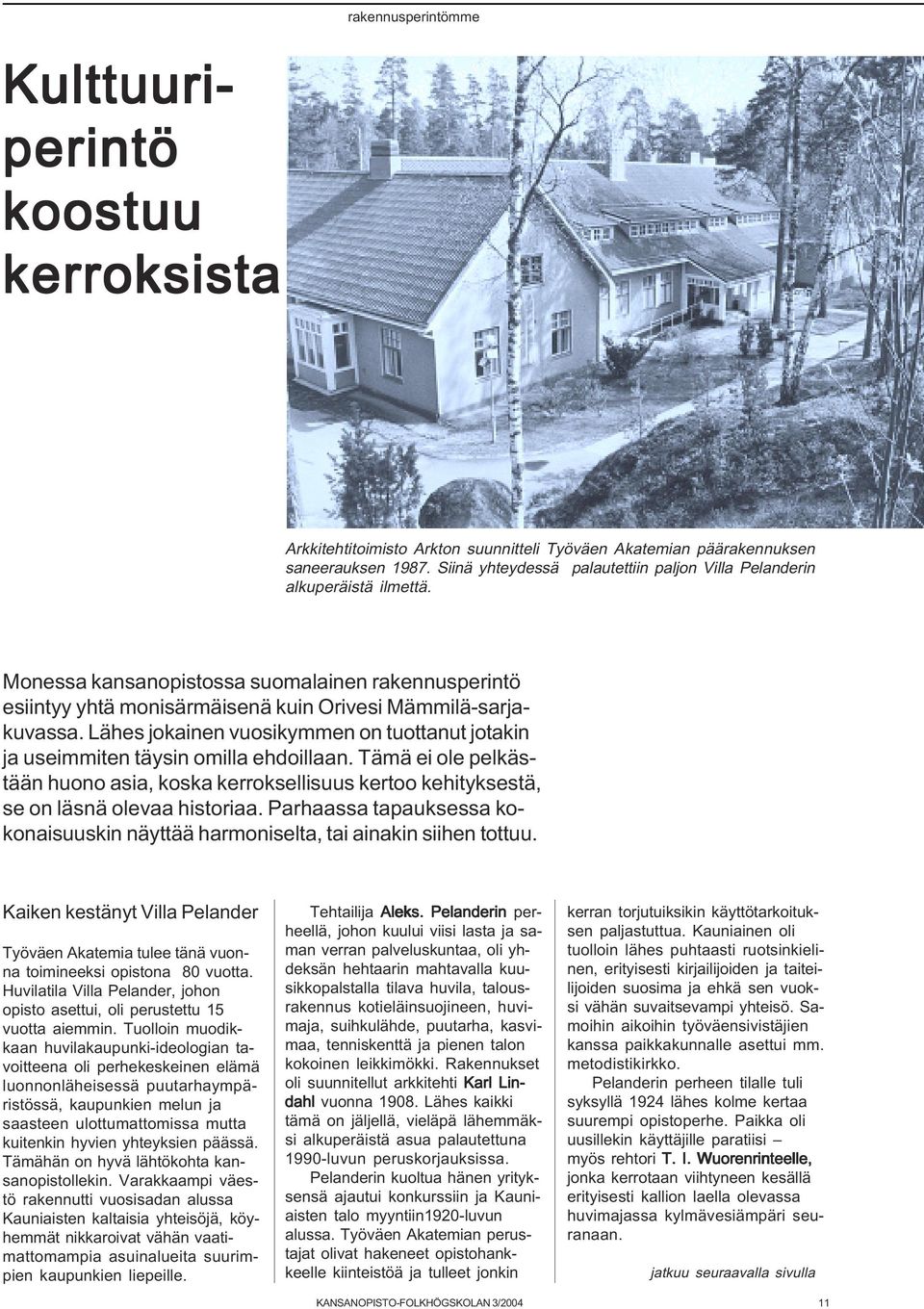 Lähes jokainen vuosikymmen on tuottanut jotakin ja useimmiten täysin omilla ehdoillaan. Tämä ei ole pelkästään huono asia, koska kerroksellisuus kertoo kehityksestä, se on läsnä olevaa historiaa.