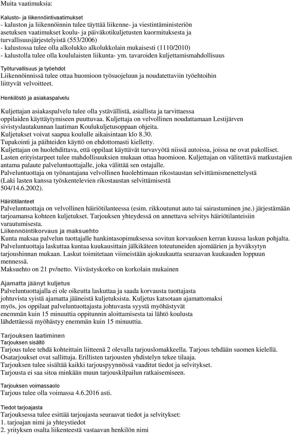 tavaroiden kuljettamismahdollisuus Työturvallisuus ja työehdot Liikennöinnissä tulee ottaa huomioon työsuojeluun ja noudatettaviin työehtoihin liittyvät velvoitteet.