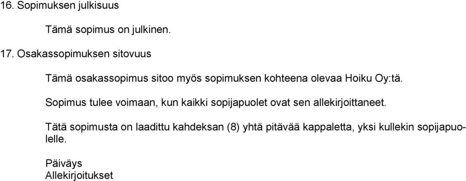 Hoiku Oy:tä. Sopimus tulee voimaan, kun kaikki sopijapuolet ovat sen allekirjoittaneet.
