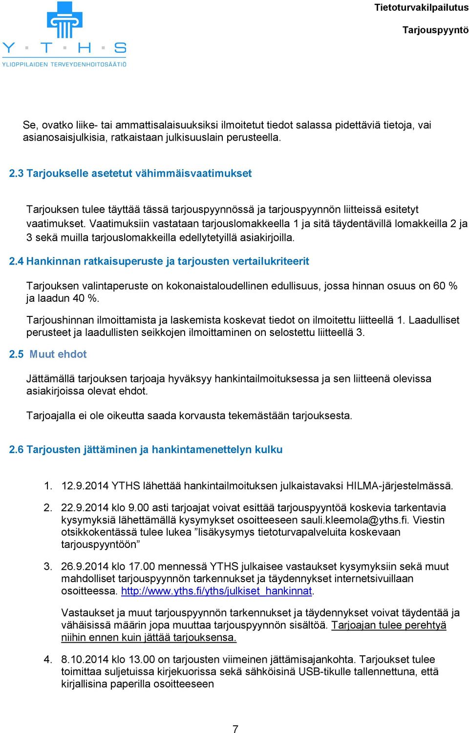 Vaatimuksiin vastataan tarjouslomakkeella 1 ja sitä täydentävillä lomakkeilla 2 