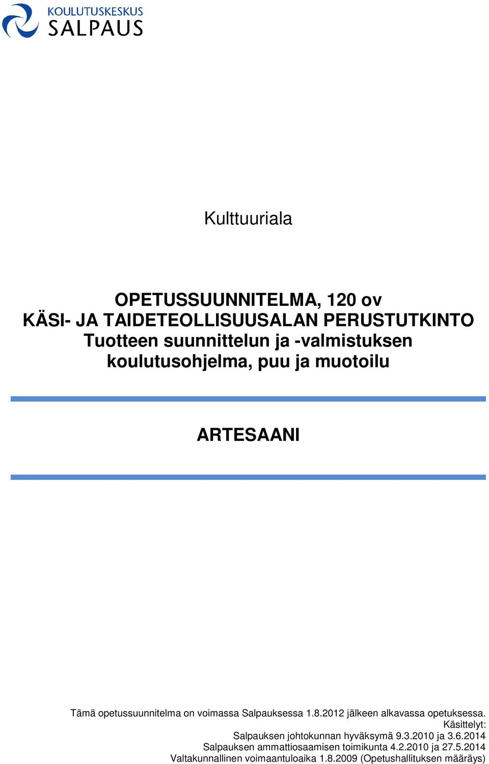 2012 jälkeen alkavassa opetuksessa. Käsittelyt: Salpauksen johtokunnan hyväksymä 9.3.2010 ja 3.6.