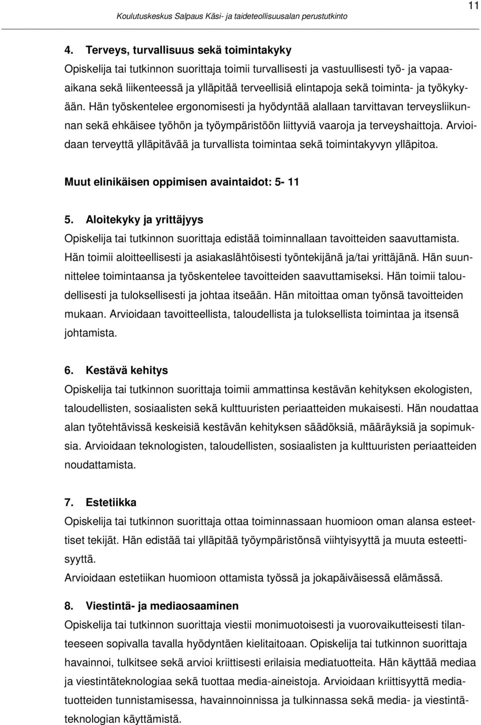 Arvioidaan terveyttä ylläpitävää ja turvallista toimintaa sekä toimintakyvyn ylläpitoa. 11 Muut elinikäisen oppimisen avaintaidot: 5-11 5.