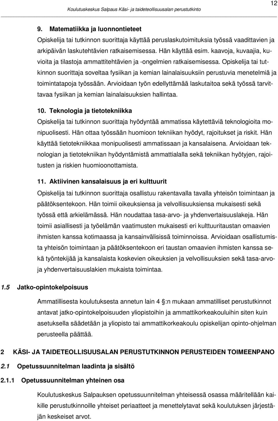 Opiskelija tai tutkinnon suorittaja soveltaa fysiikan ja kemian lainalaisuuksiin perustuvia menetelmiä ja toimintatapoja työssään.