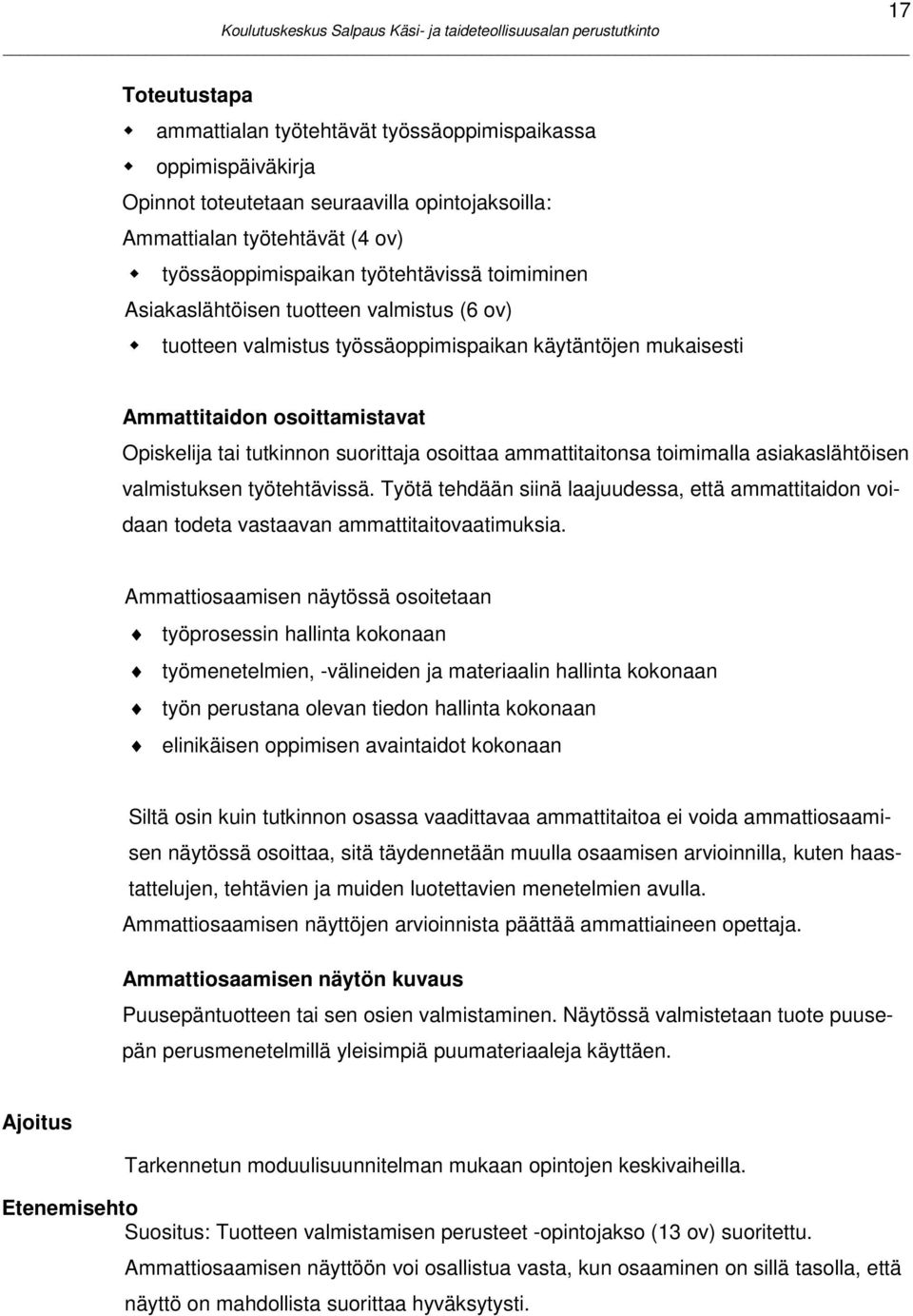 ammattitaitonsa toimimalla asiakaslähtöisen valmistuksen työtehtävissä. Työtä tehdään siinä laajuudessa, että ammattitaidon voidaan todeta vastaavan ammattitaitovaatimuksia.