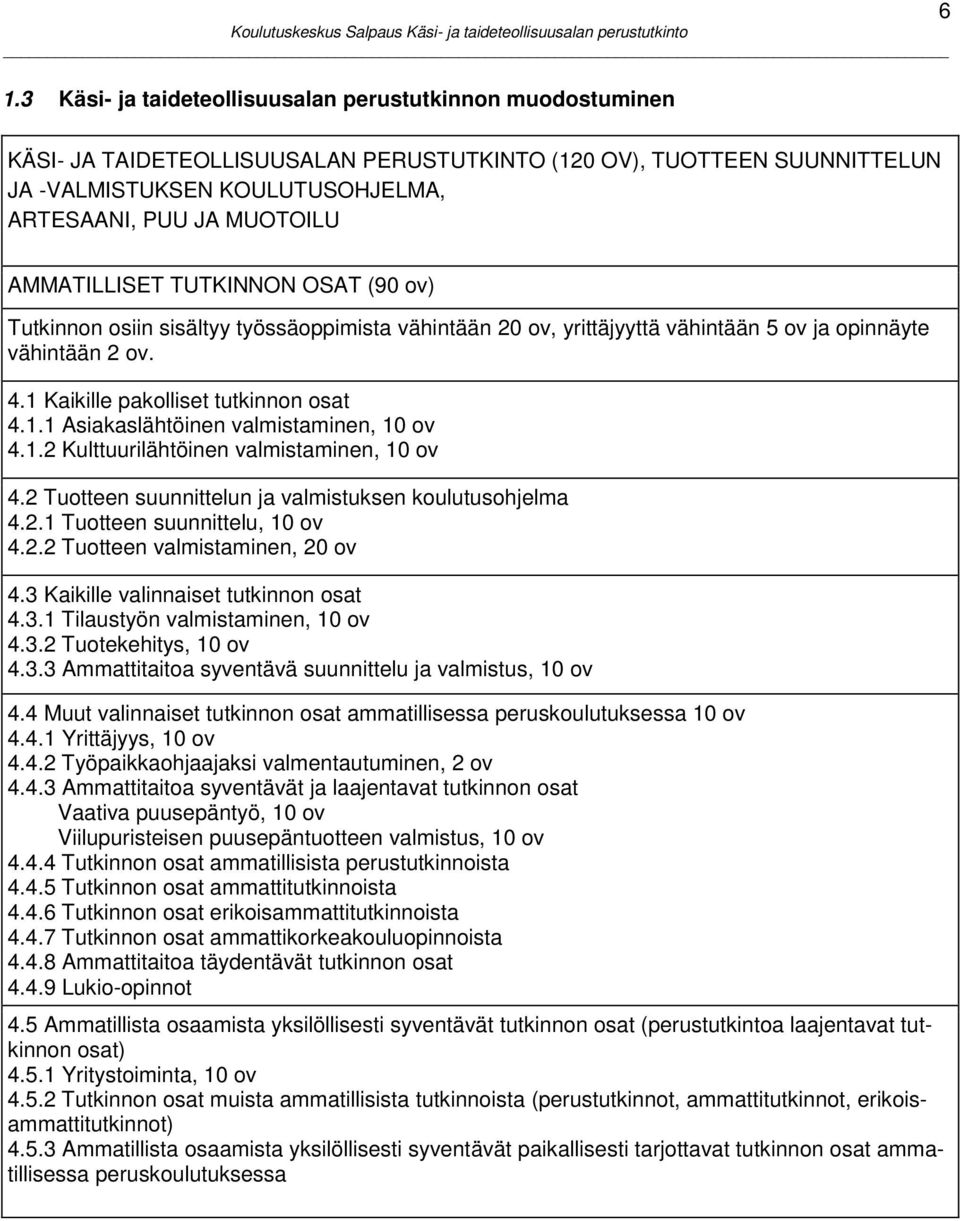 1.2 Kulttuurilähtöinen valmistaminen, 10 ov 4.2 Tuotteen suunnittelun ja valmistuksen koulutusohjelma 4.2.1 Tuotteen suunnittelu, 10 ov 4.2.2 Tuotteen valmistaminen, 20 ov 4.