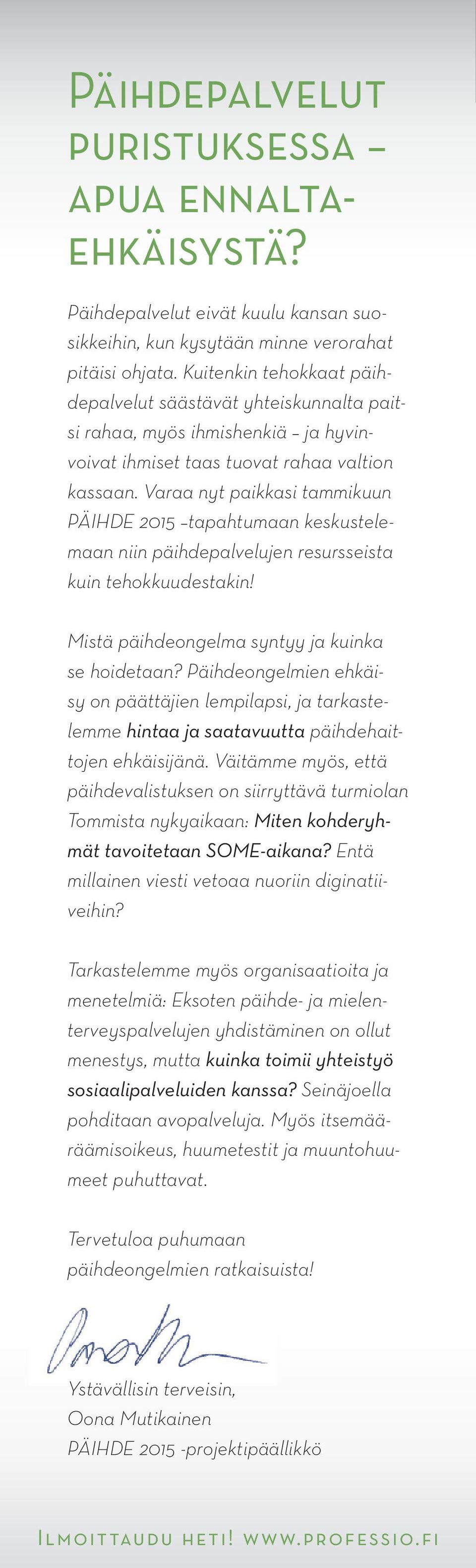 Varaa nyt paikkasi tammikuun PÄIHDE 2015 tapahtumaan keskustelemaan niin päihdepalvelujen resursseista kuin tehokkuudestakin! Mistä päihdeongelma syntyy ja kuinka se hoidetaan?