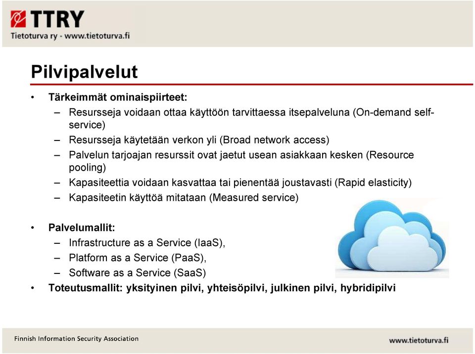 voidaan kasvattaa tai pienentää joustavasti (Rapid elasticity) Kapasiteetin käyttöä mitataan (Measured service) Palvelumallit: Infrastructure as