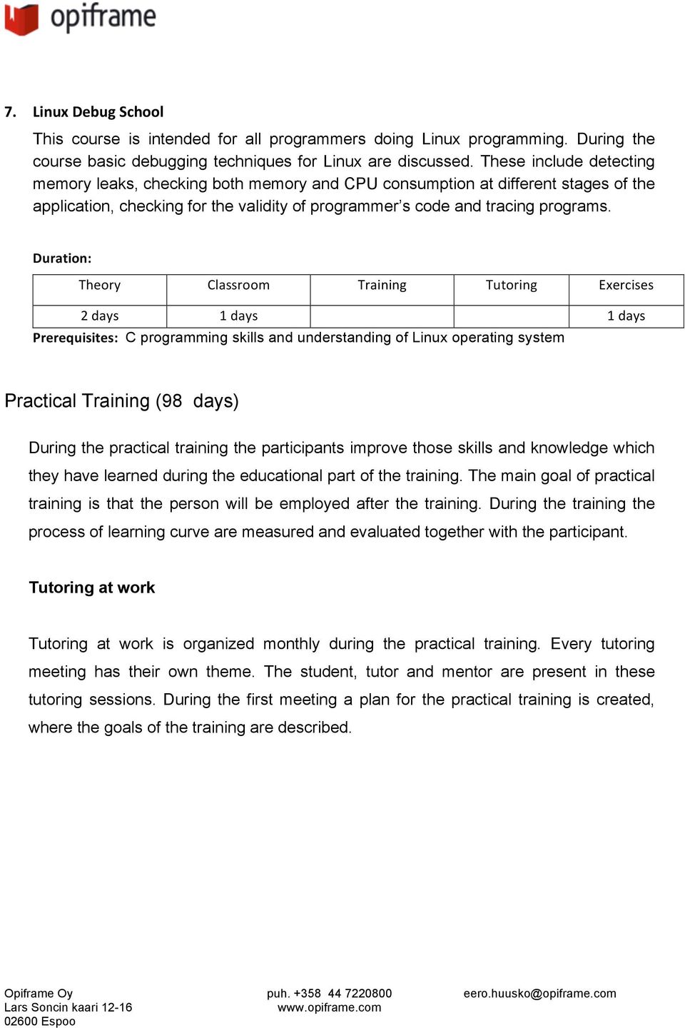 2 days 1 days 1 days Prerequisites: C programming skills and understanding of Linux operating system Practical Training (98 days) During the practical training the participants improve those skills