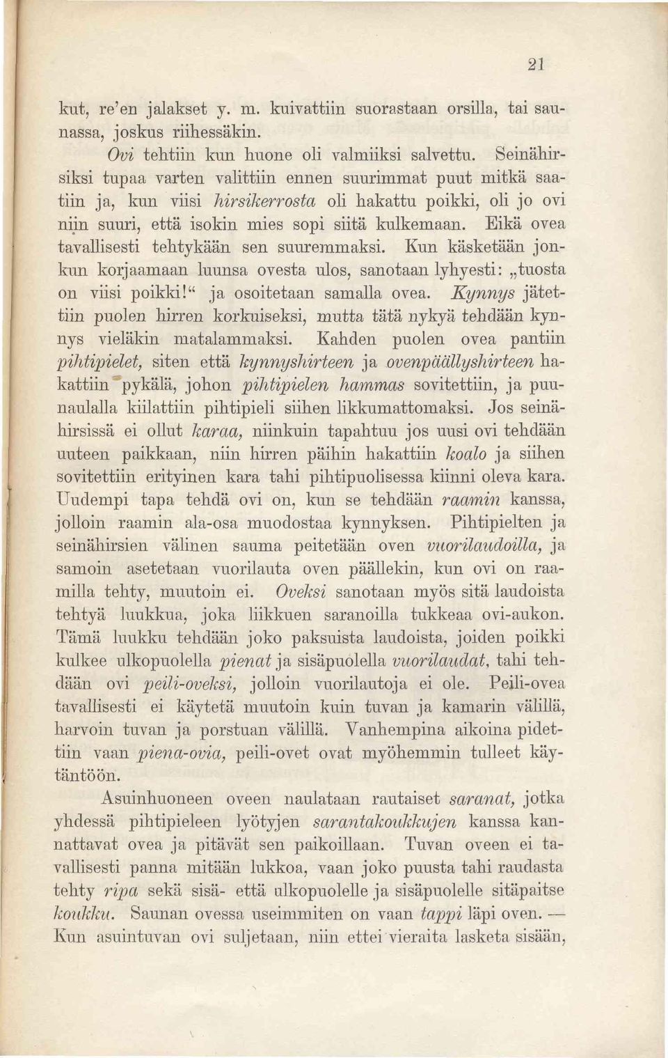 Eikä ovea tavallisesti tehtykään sen suuremmaksi. Kun käsketään jonkun korjaamaan luunsa ovesta ulos, sanotaan lyhyesti: tuosta on viisi poikki!" ja osoitetaan samalla ovea.